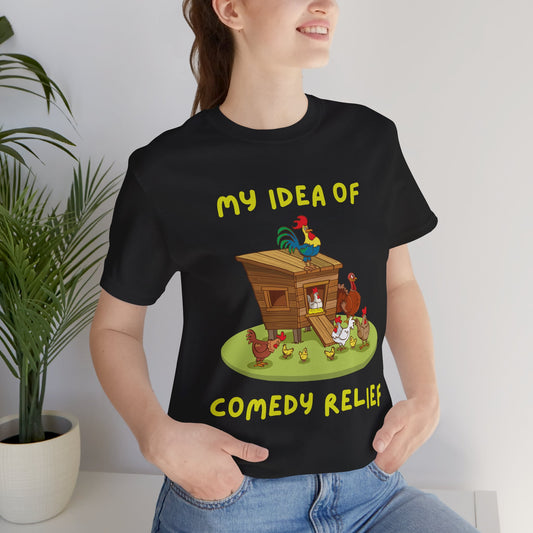 Chicken Coop Tee - 'My Idea of Comedy Relief' Unisex T-Shirt