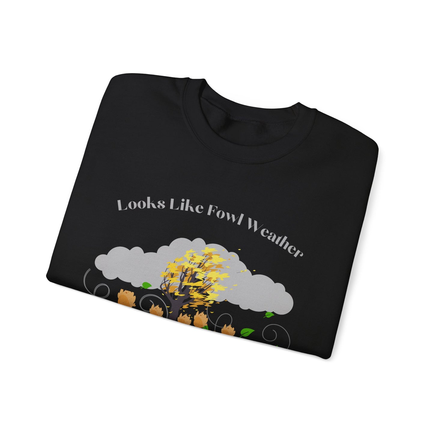 Crewneck Sweatshirt - 'Looks Like Fowl Weather'